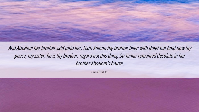 Picture 06 - 2 Samuel 13:20 KJV Desktop Wallpaper - And Absalom her brother said unto her, Hath Amnon - Desktop Bible Verse Wallpaper