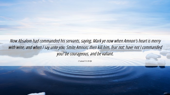 Picture 06 - 2 Samuel 13:28 KJV Desktop Wallpaper - Now Absalom had commanded his servants, saying, - Desktop Bible Verse Wallpaper