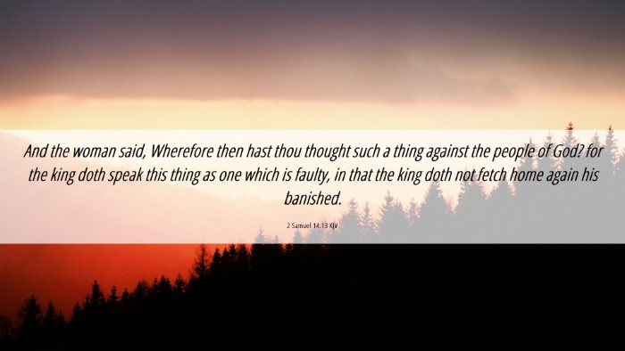 Picture 06 - 2 Samuel 14:13 KJV Desktop Wallpaper - And the woman said, Wherefore then hast thou - Desktop Bible Verse Wallpaper