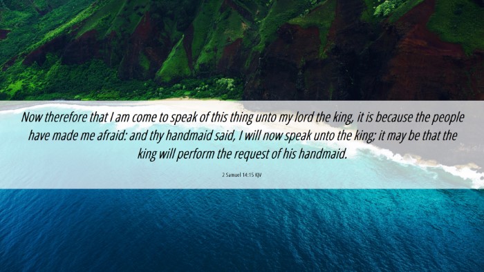 Picture 06 - 2 Samuel 14:15 KJV Desktop Wallpaper - Now therefore that I am come to speak of this - Desktop Bible Verse Wallpaper