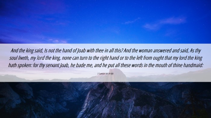 Picture 06 - 2 Samuel 14:19 KJV Desktop Wallpaper - And the king said, Is not the hand of Joab with - Desktop Bible Verse Wallpaper