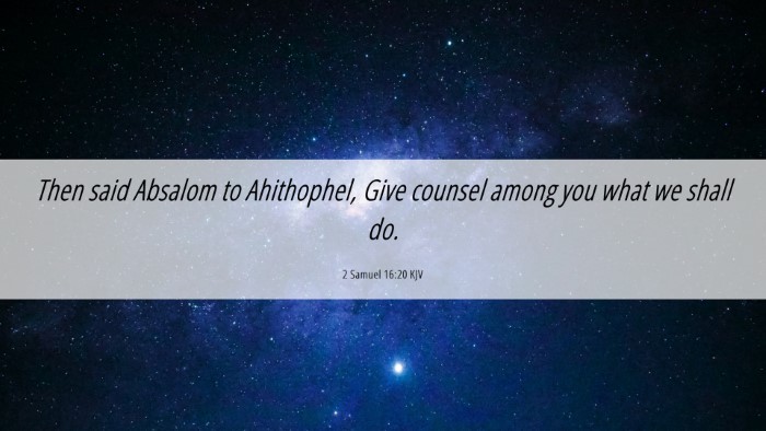 Picture 06 - 2 Samuel 16:20 KJV Desktop Wallpaper - Then said Absalom to Ahithophel, Give counsel - Desktop Bible Verse Wallpaper
