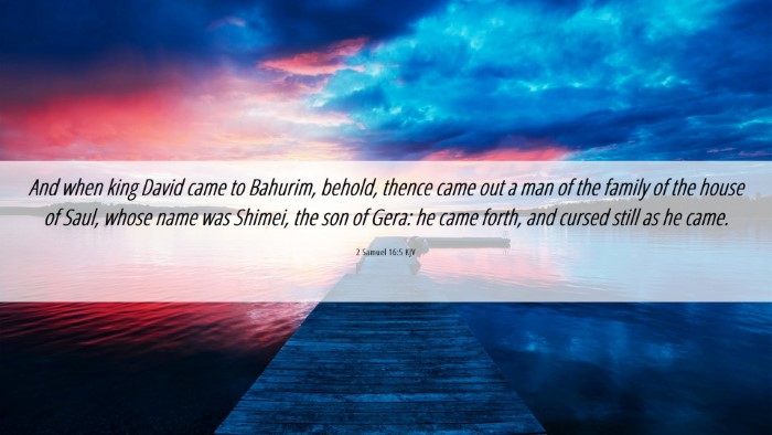 Picture 06 - 2 Samuel 16:5 KJV Desktop Wallpaper - And when king David came to Bahurim, behold, - Desktop Bible Verse Wallpaper
