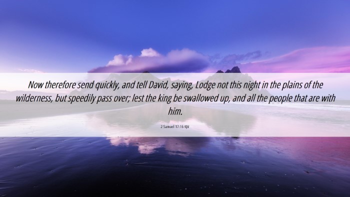 Picture 06 - 2 Samuel 17:16 KJV Desktop Wallpaper - Now therefore send quickly, and tell David, - Desktop Bible Verse Wallpaper