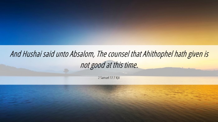 Picture 06 - 2 Samuel 17:7 KJV Desktop Wallpaper - And Hushai said unto Absalom, The counsel that - Desktop Bible Verse Wallpaper
