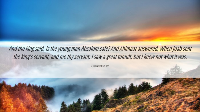 Picture 06 - 2 Samuel 18:29 KJV Desktop Wallpaper - And the king said, Is the young man Absalom safe? - Desktop Bible Verse Wallpaper