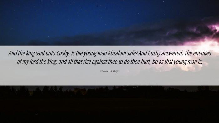 Picture 06 - 2 Samuel 18:32 KJV Desktop Wallpaper - And the king said unto Cushy, Is the young man - Desktop Bible Verse Wallpaper