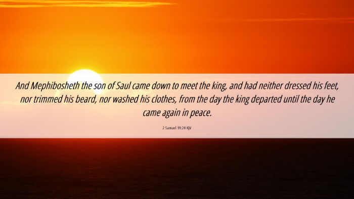 Picture 06 - 2 Samuel 19:24 KJV Desktop Wallpaper - And Mephibosheth the son of Saul came down to - Desktop Bible Verse Wallpaper