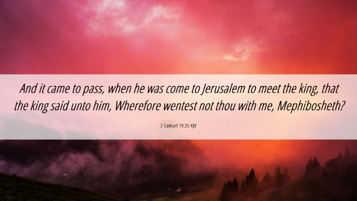 Picture 06 - 2 Samuel 19:25 KJV Desktop Wallpaper - And it came to pass, when he was come to - Desktop Bible Verse Wallpaper