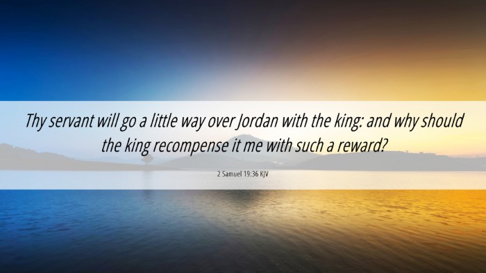 Picture 06 - 2 Samuel 19:36 KJV Desktop Wallpaper - Thy servant will go a little way over Jordan with - Desktop Bible Verse Wallpaper