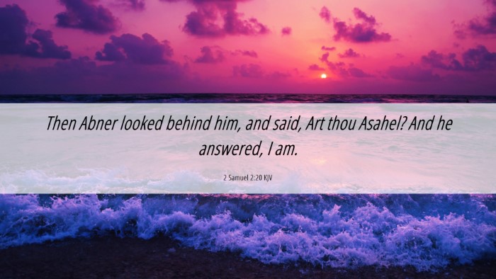 Picture 06 - 2 Samuel 2:20 KJV Desktop Wallpaper - Then Abner looked behind him, and said, Art thou - Desktop Bible Verse Wallpaper