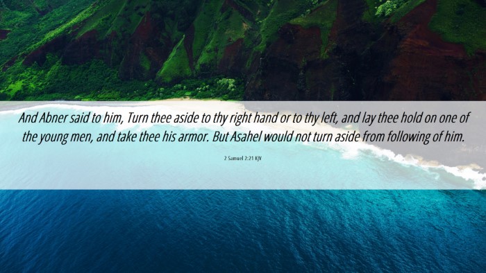 Picture 06 - 2 Samuel 2:21 KJV Desktop Wallpaper - And Abner said to him, Turn thee aside to thy - Desktop Bible Verse Wallpaper