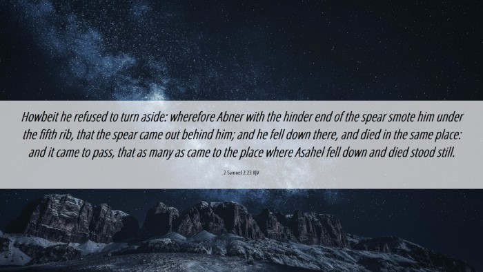 Picture 06 - 2 Samuel 2:23 KJV Desktop Wallpaper - Howbeit he refused to turn aside: wherefore Abner - Desktop Bible Verse Wallpaper
