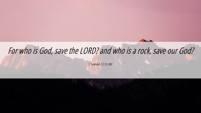 Picture 06 - 2 Samuel 22:32 KJV Desktop Wallpaper - For who is God, save the LORD? and who is a rock, - Desktop Bible Verse Wallpaper