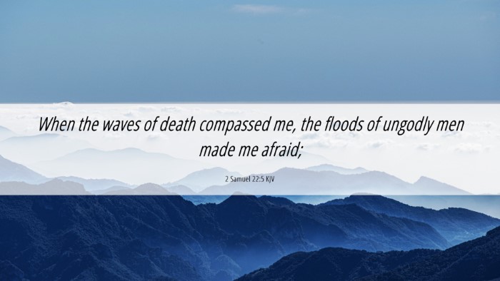 Picture 06 - 2 Samuel 22:5 KJV Desktop Wallpaper - When the waves of death compassed me, the floods - Desktop Bible Verse Wallpaper