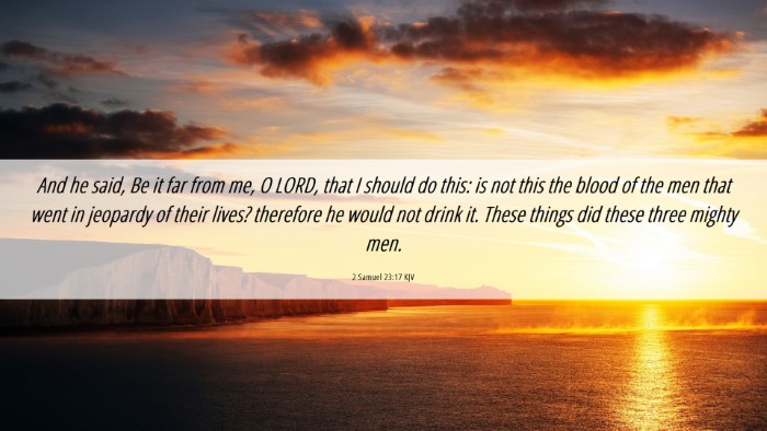 Picture 06 - 2 Samuel 23:17 KJV Desktop Wallpaper - And he said, Be it far from me, O LORD, that I - Desktop Bible Verse Wallpaper
