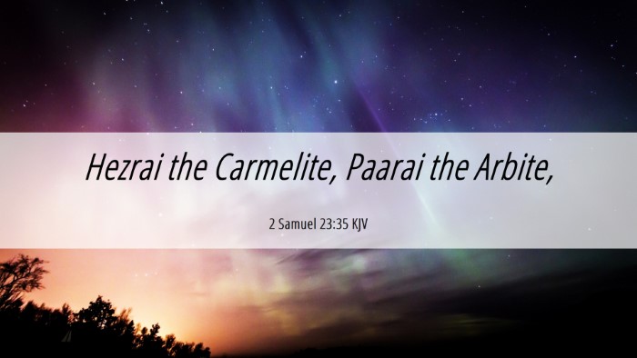 Picture 06 - 2 Samuel 23:35 KJV Desktop Wallpaper - Hezrai the Carmelite, Paarai the - Desktop Bible Verse Wallpaper