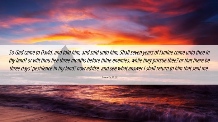 Picture 06 - 2 Samuel 24:13 KJV Desktop Wallpaper - So Gad came to David, and told him, and said unto - Desktop Bible Verse Wallpaper