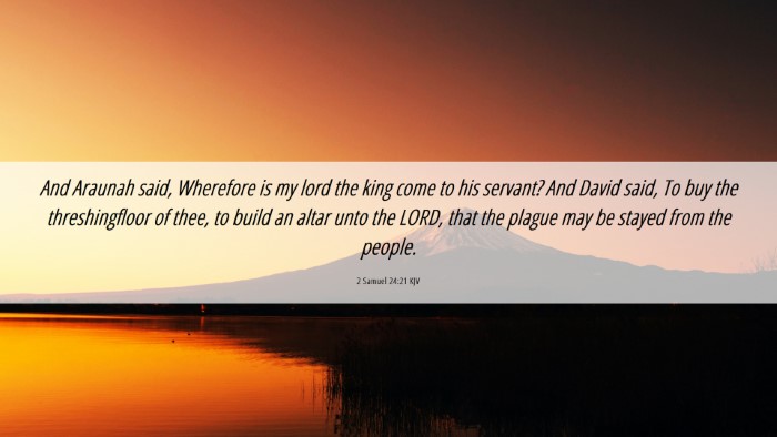 Picture 06 - 2 Samuel 24:21 KJV Desktop Wallpaper - And Araunah said, Wherefore is my lord the king - Desktop Bible Verse Wallpaper