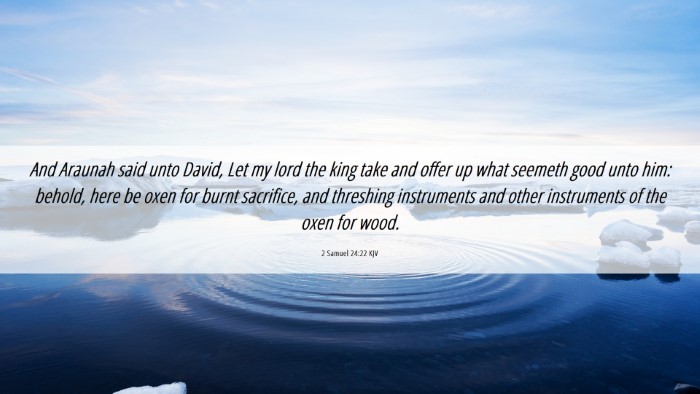 Picture 06 - 2 Samuel 24:22 KJV Desktop Wallpaper - And Araunah said unto David, Let my lord the king - Desktop Bible Verse Wallpaper