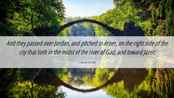 Picture 06 - 2 Samuel 24:5 KJV Desktop Wallpaper - And they passed over Jordan, and pitched in - Desktop Bible Verse Wallpaper