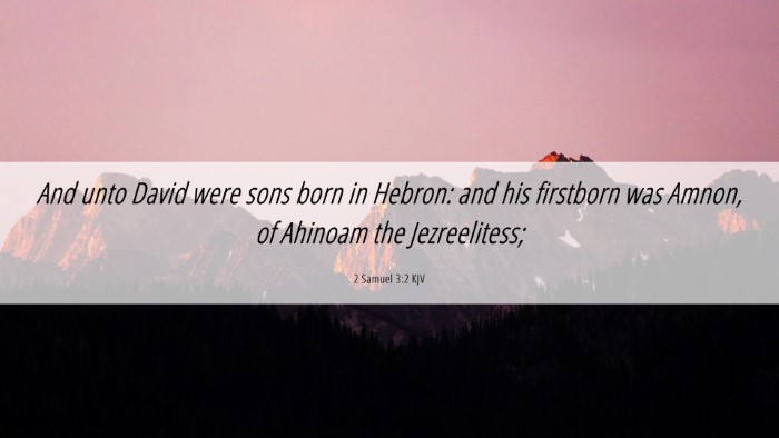 Picture 06 - 2 Samuel 3:2 KJV Desktop Wallpaper - And unto David were sons born in Hebron: and his - Desktop Bible Verse Wallpaper