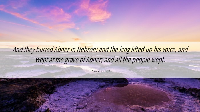 Picture 06 - 2 Samuel 3:32 KJV Desktop Wallpaper - And they buried Abner in Hebron: and the king - Desktop Bible Verse Wallpaper