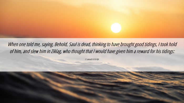 Picture 06 - 2 Samuel 4:10 KJV Desktop Wallpaper - When one told me, saying, Behold, Saul is dead, - Desktop Bible Verse Wallpaper