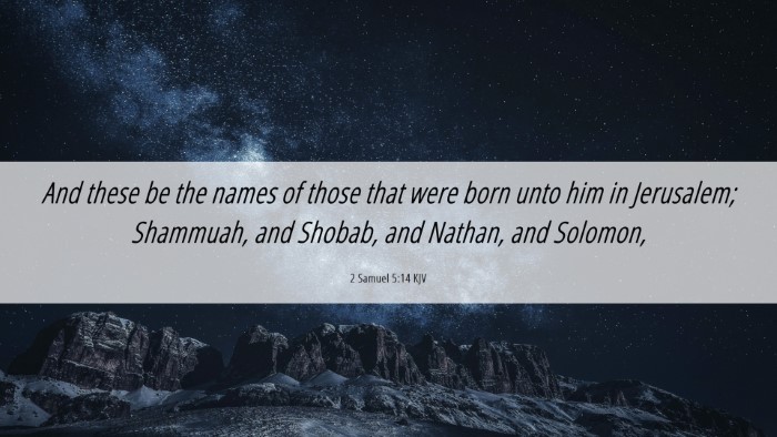 Picture 06 - 2 Samuel 5:14 KJV Desktop Wallpaper - And these be the names of those that were born - Desktop Bible Verse Wallpaper