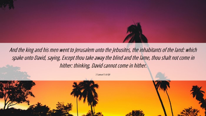 Picture 06 - 2 Samuel 5:6 KJV Desktop Wallpaper - And the king and his men went to Jerusalem unto - Desktop Bible Verse Wallpaper
