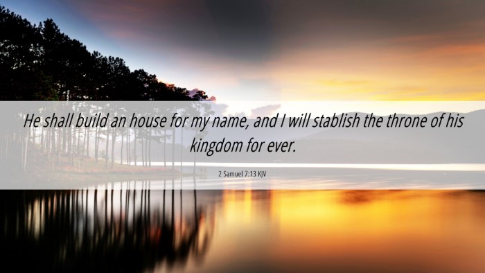 Picture 06 - 2 Samuel 7:13 KJV Desktop Wallpaper - He shall build an house for my name, and I will - Desktop Bible Verse Wallpaper