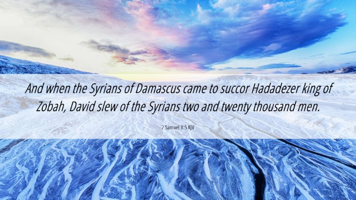 Picture 06 - 2 Samuel 8:5 KJV Desktop Wallpaper - And when the Syrians of Damascus came to succor - Desktop Bible Verse Wallpaper