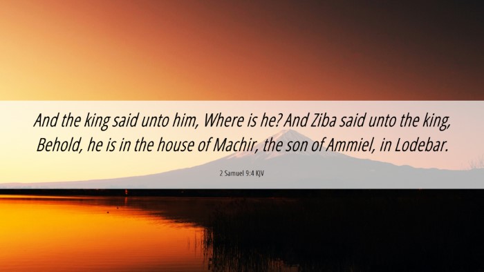Picture 06 - 2 Samuel 9:4 KJV Desktop Wallpaper - And the king said unto him, Where is he? And Ziba - Desktop Bible Verse Wallpaper