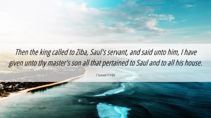 Picture 06 - 2 Samuel 9:9 KJV Desktop Wallpaper - Then the king called to Ziba, Saul's servant, and - Desktop Bible Verse Wallpaper