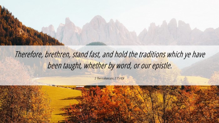 Picture 06 - 2 Thessalonians 2:15 KJV Desktop Wallpaper - Therefore, brethren, stand fast, and hold the - Desktop Bible Verse Wallpaper