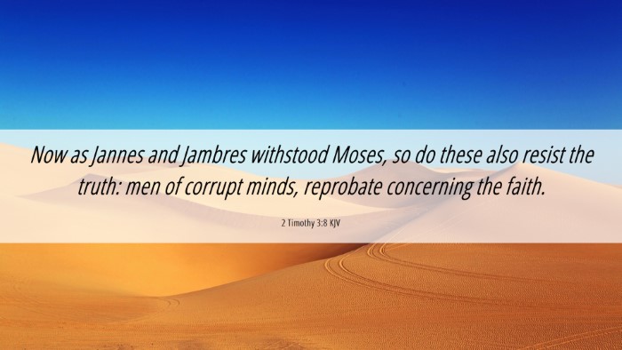 Picture 06 - 2 Timothy 3:8 KJV Desktop Wallpaper - Now as Jannes and Jambres withstood Moses, so do - Desktop Bible Verse Wallpaper
