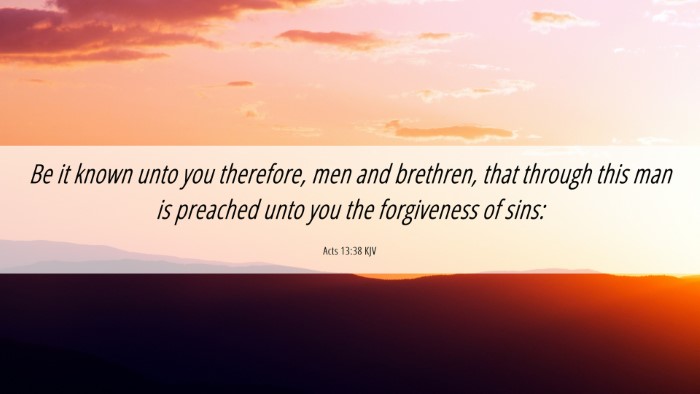 Picture 06 - Acts 13:38 KJV Desktop Wallpaper - Be it known unto you therefore, men and brethren, - Desktop Bible Verse Wallpaper