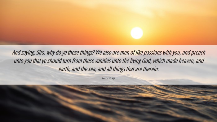 Picture 06 - Acts 14:15 KJV Desktop Wallpaper - And saying, Sirs, why do ye these things? We also - Desktop Bible Verse Wallpaper