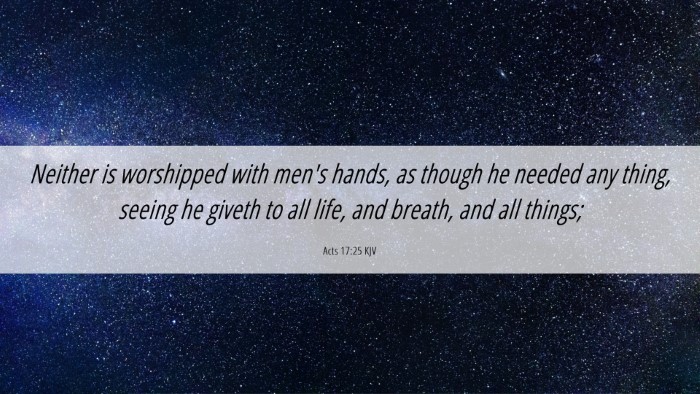 Picture 06 - Acts 17:25 KJV Desktop Wallpaper - Neither is worshipped with men's hands, as though - Desktop Bible Verse Wallpaper