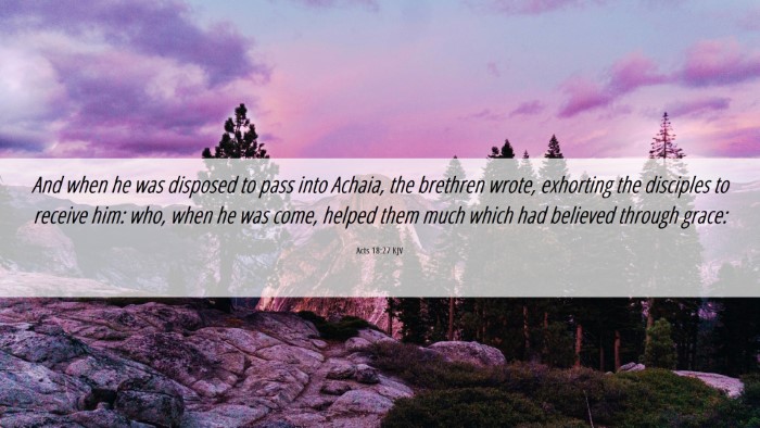 Picture 06 - Acts 18:27 KJV Desktop Wallpaper - And when he was disposed to pass into Achaia, the - Desktop Bible Verse Wallpaper