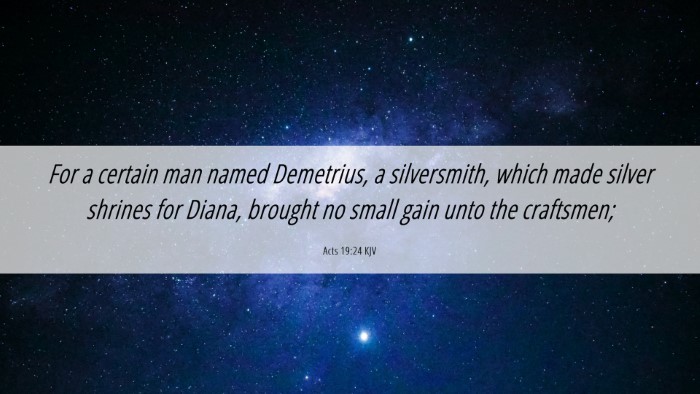 Picture 06 - Acts 19:24 KJV Desktop Wallpaper - For a certain man named Demetrius, a silversmith, - Desktop Bible Verse Wallpaper