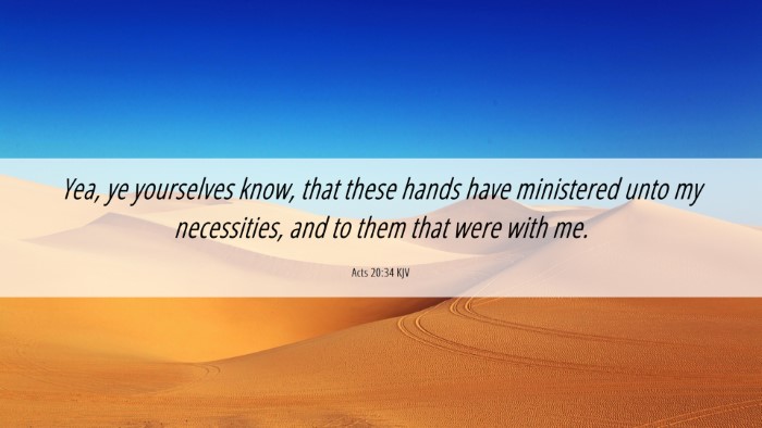 Picture 06 - Acts 20:34 KJV Desktop Wallpaper - Yea, ye yourselves know, that these hands have - Desktop Bible Verse Wallpaper