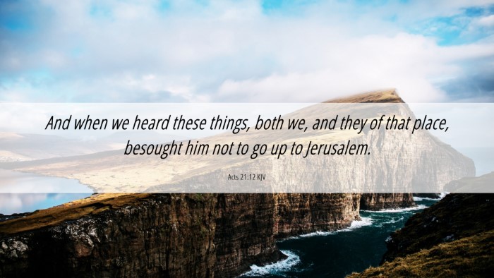 Picture 06 - Acts 21:12 KJV Desktop Wallpaper - And when we heard these things, both we, and they - Desktop Bible Verse Wallpaper