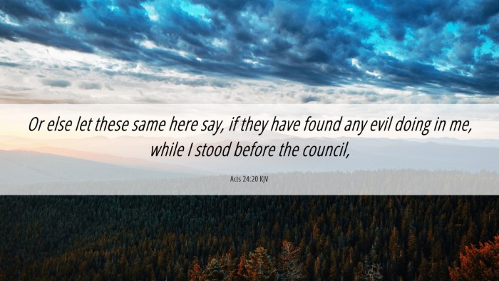 Picture 06 - Acts 24:20 KJV Desktop Wallpaper - Or else let these same here say, if they have - Desktop Bible Verse Wallpaper