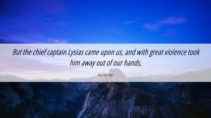 Picture 06 - Acts 24:7 KJV Desktop Wallpaper - But the chief captain Lysias came upon us, and - Desktop Bible Verse Wallpaper