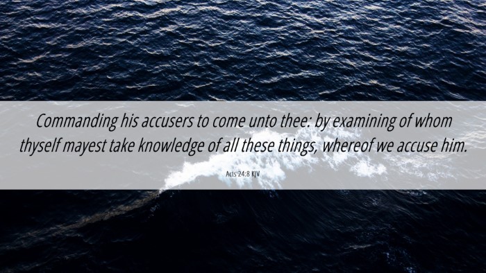 Picture 06 - Acts 24:8 KJV Desktop Wallpaper - Commanding his accusers to come unto thee: by - Desktop Bible Verse Wallpaper