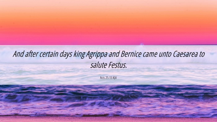 Picture 06 - Acts 25:13 KJV Desktop Wallpaper - And after certain days king Agrippa and Bernice - Desktop Bible Verse Wallpaper