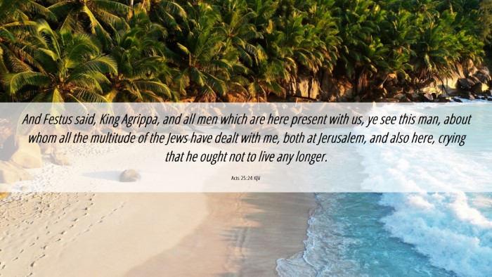 Picture 06 - Acts 25:24 KJV Desktop Wallpaper - And Festus said, King Agrippa, and all men which - Desktop Bible Verse Wallpaper