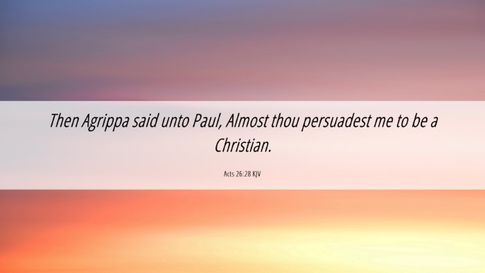 Picture 06 - Acts 26:28 KJV Desktop Wallpaper - Then Agrippa said unto Paul, Almost thou - Desktop Bible Verse Wallpaper