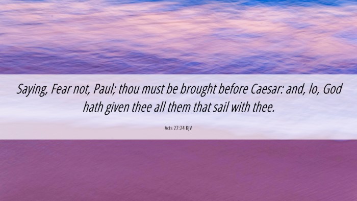 Picture 06 - Acts 27:24 KJV Desktop Wallpaper - Saying, Fear not, Paul; thou must be brought - Desktop Bible Verse Wallpaper
